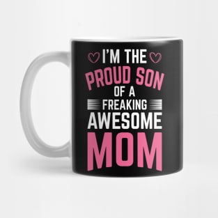 I'm The Proud Son of a Freaking Awesome Mom Mug